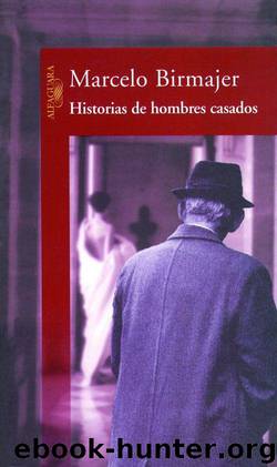 Historias De Hombres Casados by Marcelo Birmajer