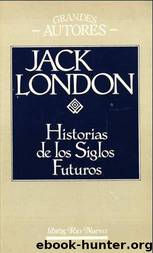 Historias De Los Siglos Futuros by Jack London