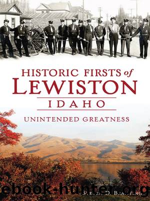 Historic Firsts of Lewiston, Idaho by Steven D. Branting