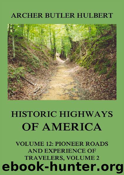 Historic Highways of America: Volume 12: Pioneer Roads and Experiences of Travelers (II) by Archer Butler Hulbert
