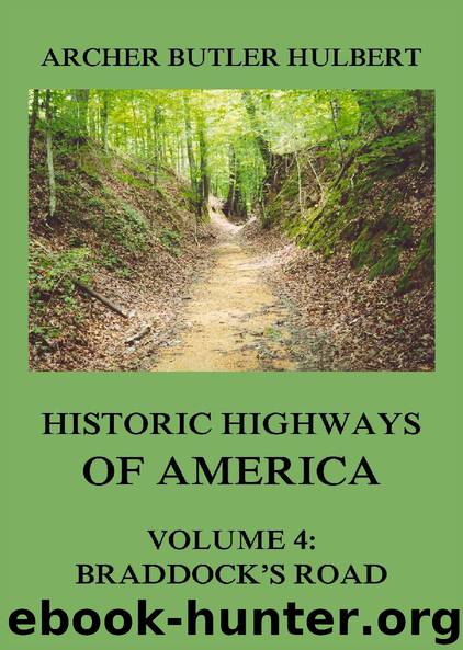 Historic Highways of America: Volume 4: Braddock's Road (And three relative Papers) by Archer Butler Hulbert