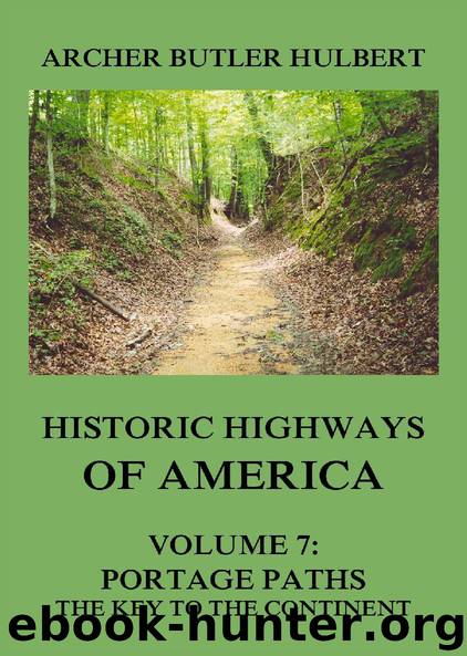 Historic Highways of America: Volume 7: Portage Paths - The Key to the Continent by Archer Butler Hulbert