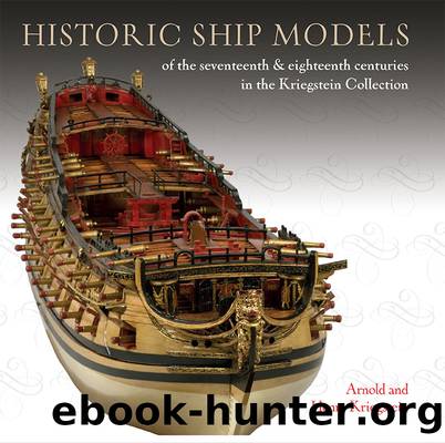Historic Ship Models of the Seventeenth and Eighteenth Centuries by Arnold and Henry Kriegstein