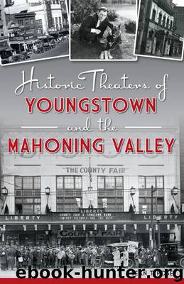 Historic Theaters of Youngstown and the Mahoning Valley by Sean T. Posey
