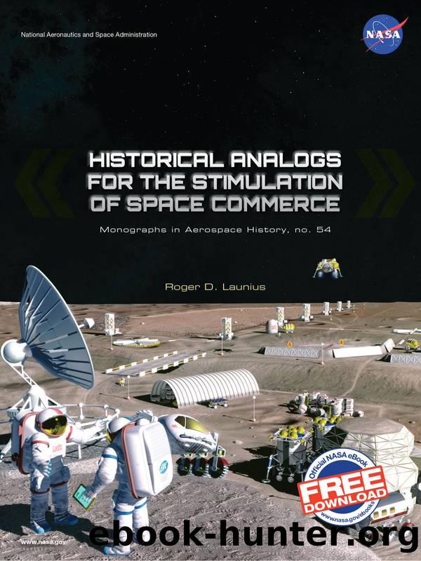 Historical Analogs for the Stimulation of Space Commerce: Monographs in Aerospace History, no. 54 by Roger D. Launius