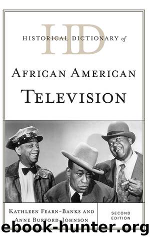 Historical Dictionary of African American Television by Kathleen Fearn-Banks & Anne Burford-Johnson