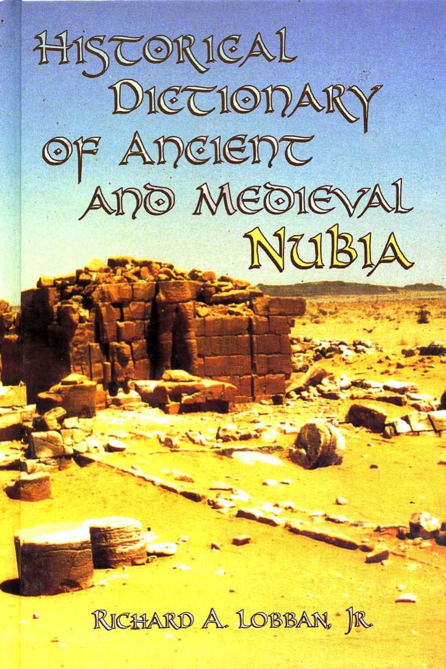 Historical Dictionary of Ancient and Medieval Nubia by Lobban Richard