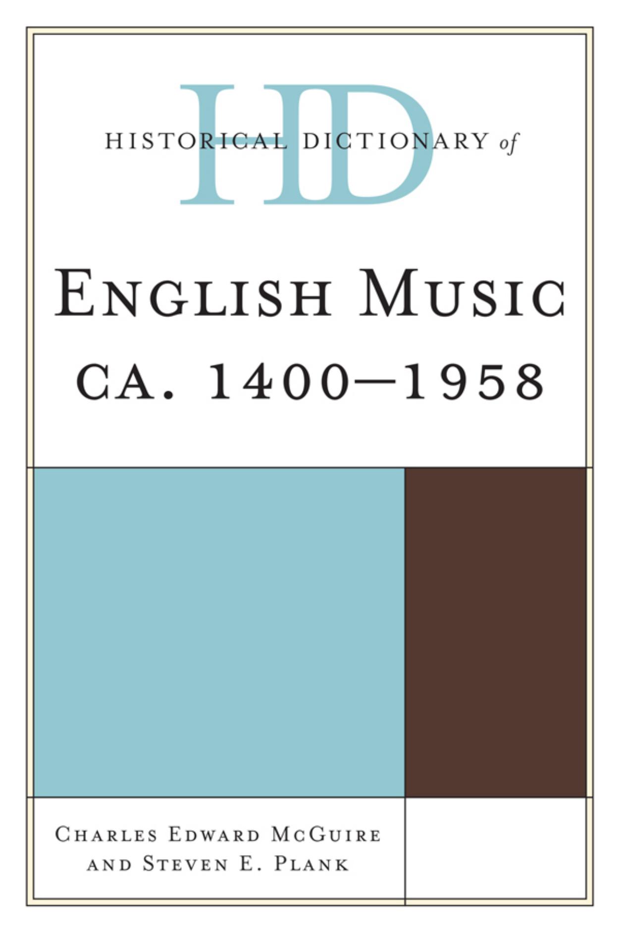 Historical Dictionary of English Music, Ca. 1400-1958 by Charles Edward McGuire; Steven Eric Plank (eds.)