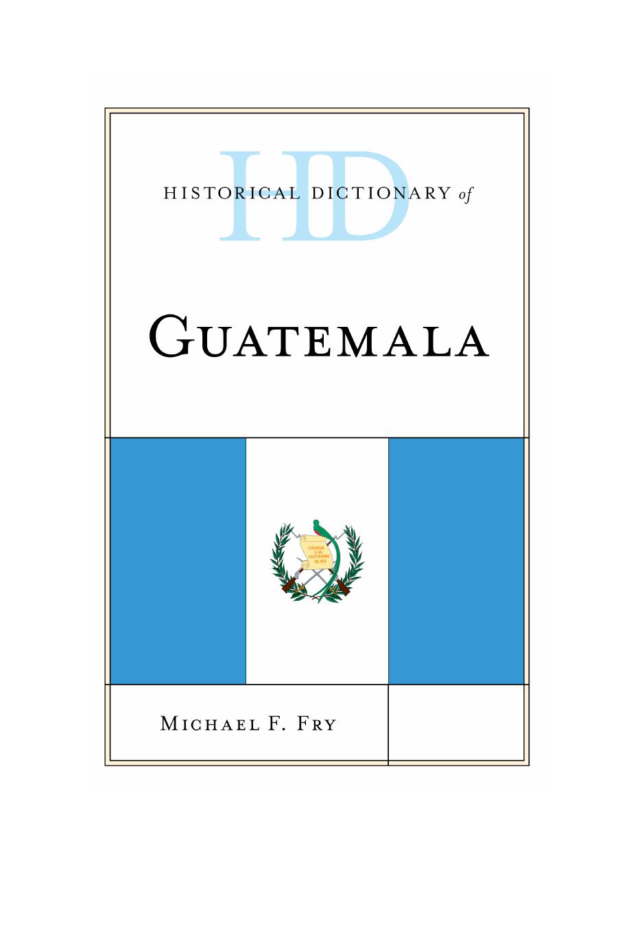 Historical Dictionary of Guatemala by Michael F. Fry
