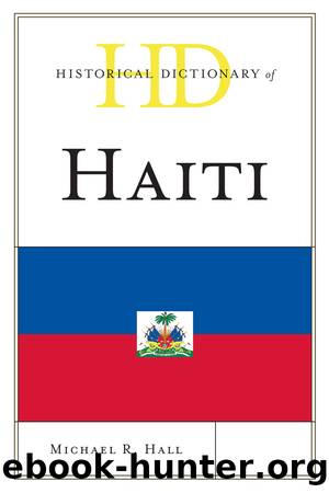 Historical Dictionary of Haiti by Michael Hall