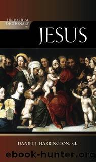 Historical Dictionary of Jesus (Historical Dictionaries of Religions, Philosophies, and Movements Series) by Harrington Daniel J. S.J