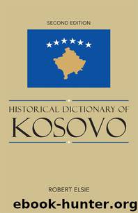 Historical Dictionary of Kosovo by Elsie Robert;