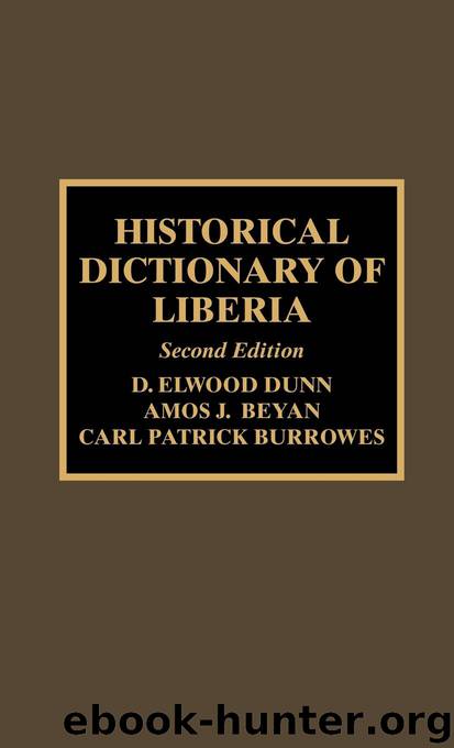 Historical Dictionary of Liberia by Dunn Elwood D.; Beyan Amos J.; Burrowes Carl Patrick & Amos J. Beyan & Carl Patrick Burrowes