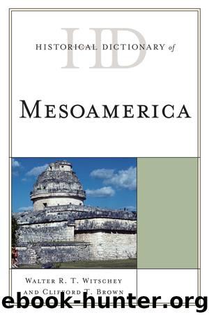 Historical Dictionary of Mesoamerica by Witschey Walter R. T.; Brown Clifford T.;