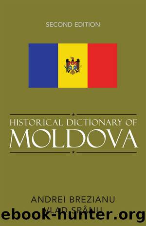 Historical Dictionary of Moldova by Brezianu Andrei;Spânu Vlad; & Vlad Spânu