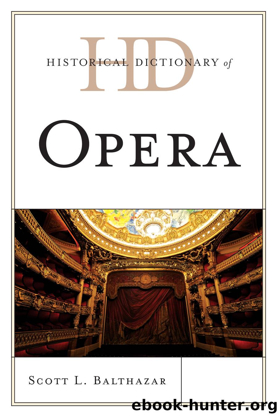 Historical Dictionary of Opera by Balthazar Scott L