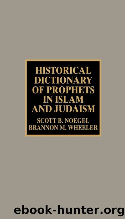 Historical Dictionary of Prophets in Islam and Judaism by Scott B. Noegel & Brannon M. Wheeler
