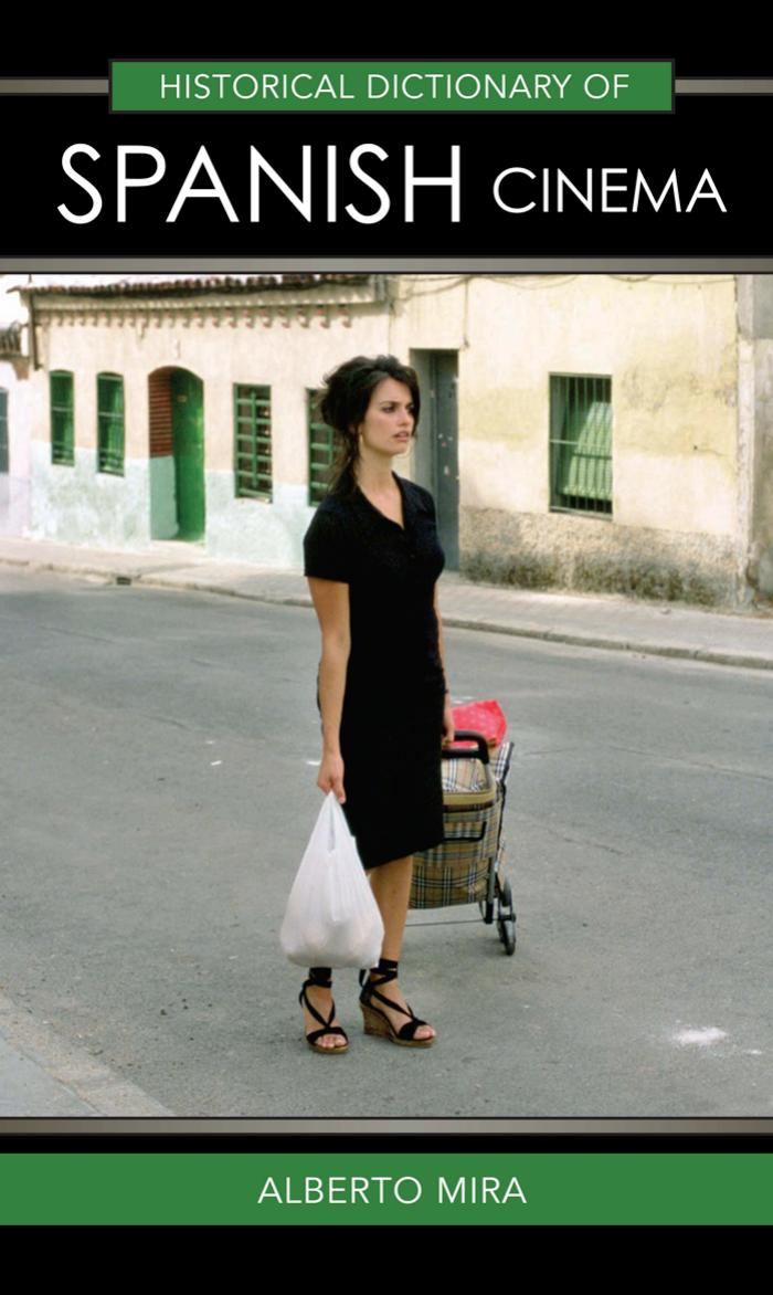 Historical Dictionary of Spanish Cinema (Historical Dictionaries of Literature and the Arts) by Alberto Mira