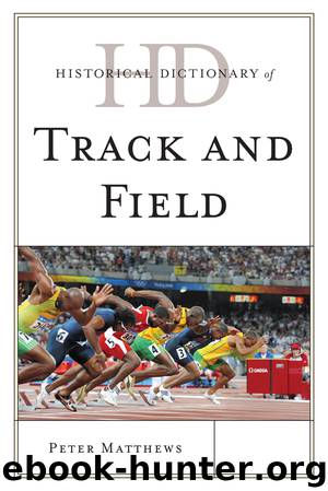 Historical Dictionary of Track and Field by Peter Matthews