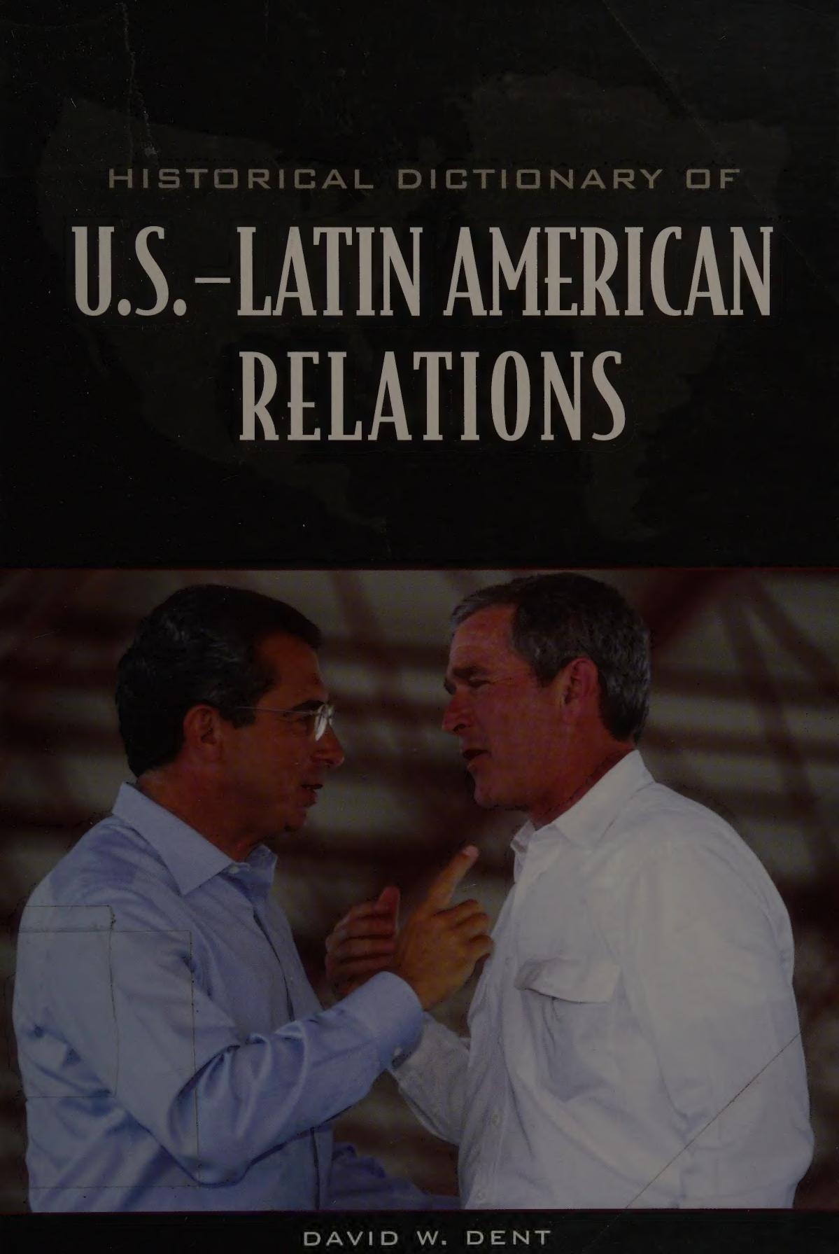 Historical Dictionary of U.S.-Latin American Relations by David Dent
