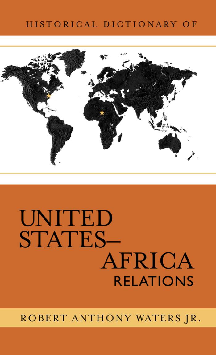 Historical Dictionary of United States-Africa Relations (Historical Dictionaries of U. S. Diplomacy) by Robert Anthony Waters Jr