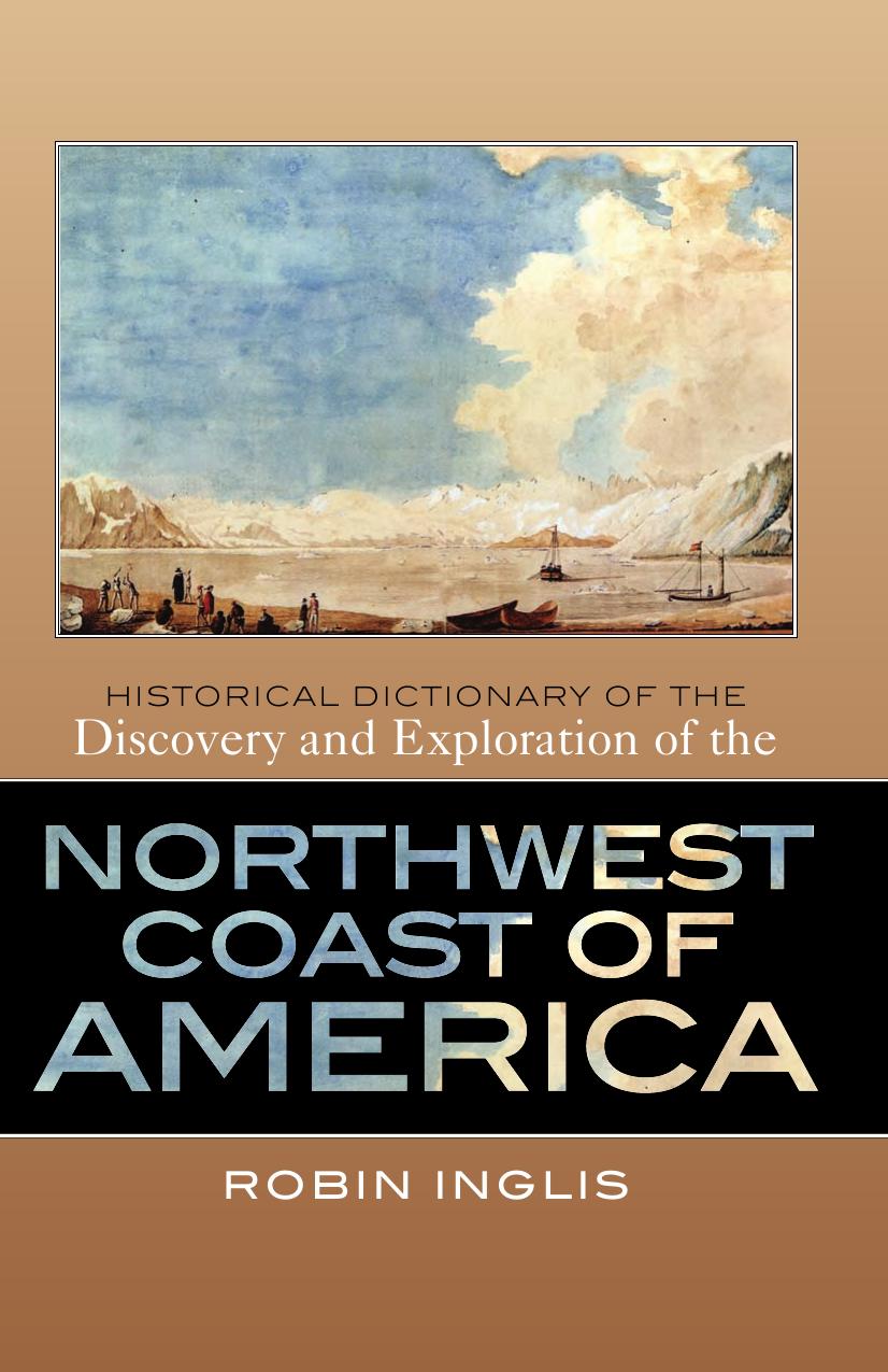 Historical Dictionary of the Discovery and Exploration of the Northwest Coast of America (Historical Dictionaries of Discovery and Exploration) by Robin Inglis