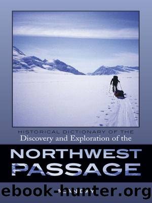 Historical Dictionary of the Discovery and Exploration of the Northwest Passage by Alan Edwin Day