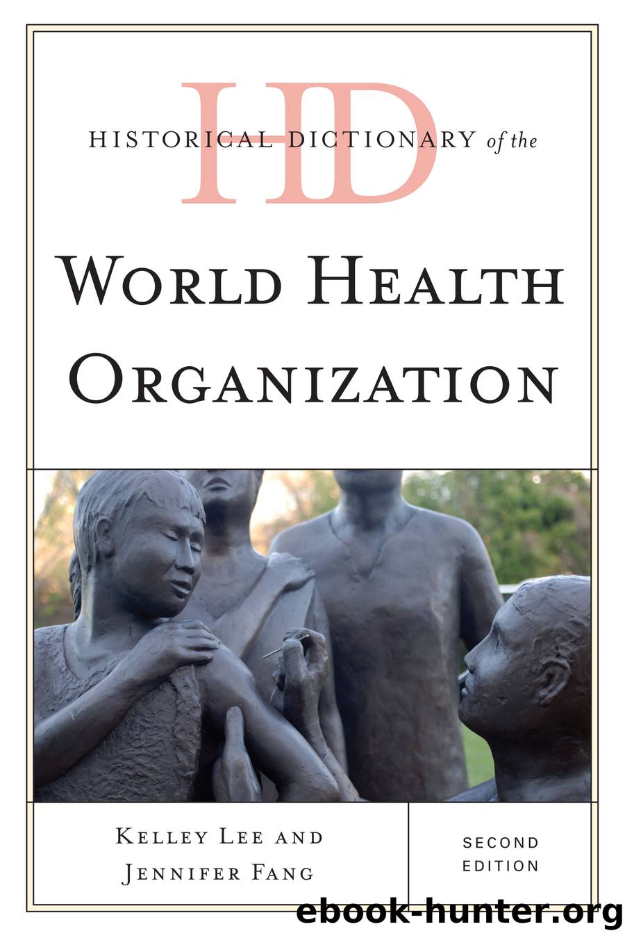 Historical Dictionary of the World Health Organization by Lee Kelley;Fang Jennifer;