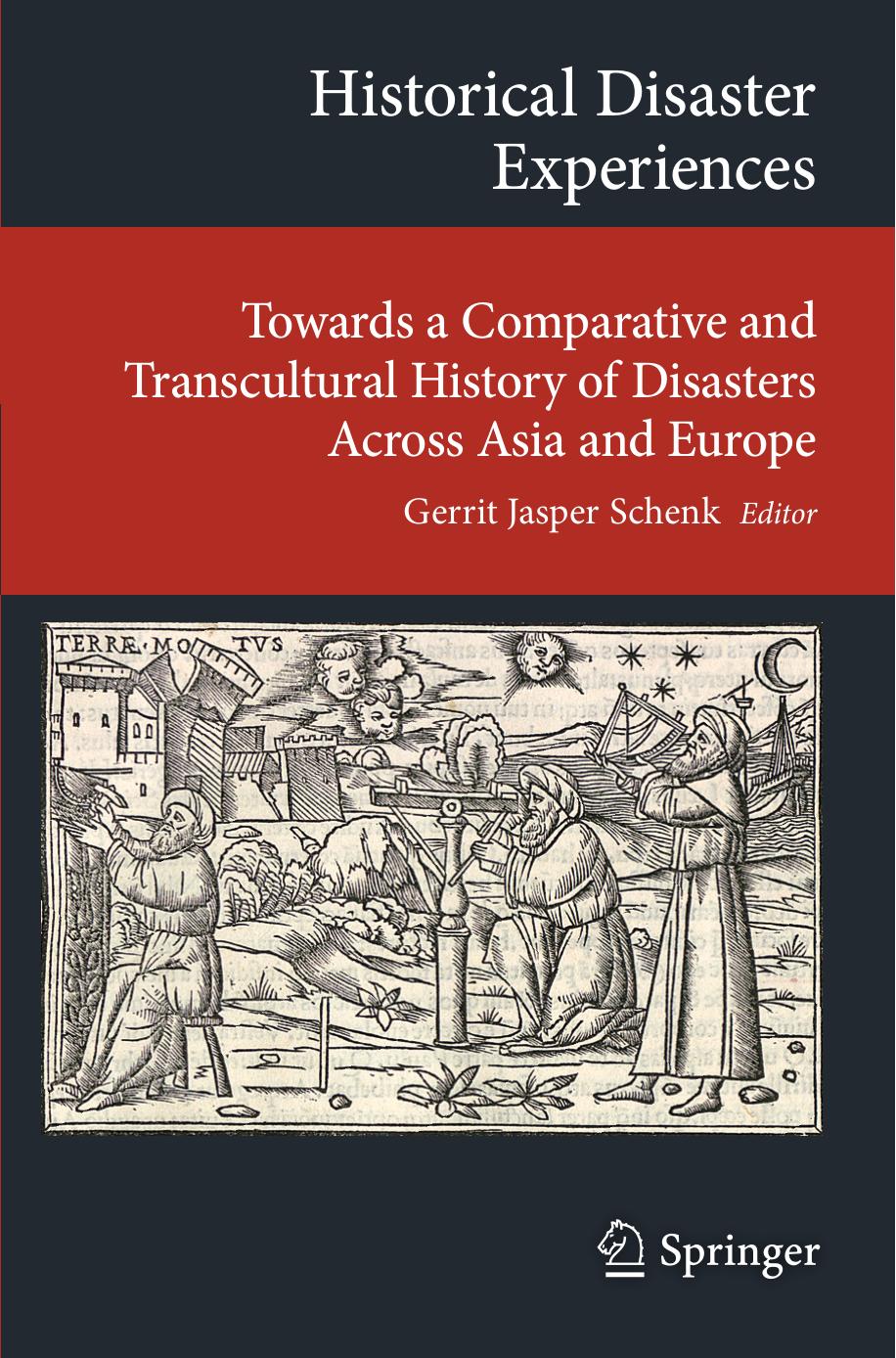 Historical Disaster Experiences: Towards a Comparative and Transcultural History of Disasters Across Asia and Europe (repost) by Gerrit Jasper Schenk