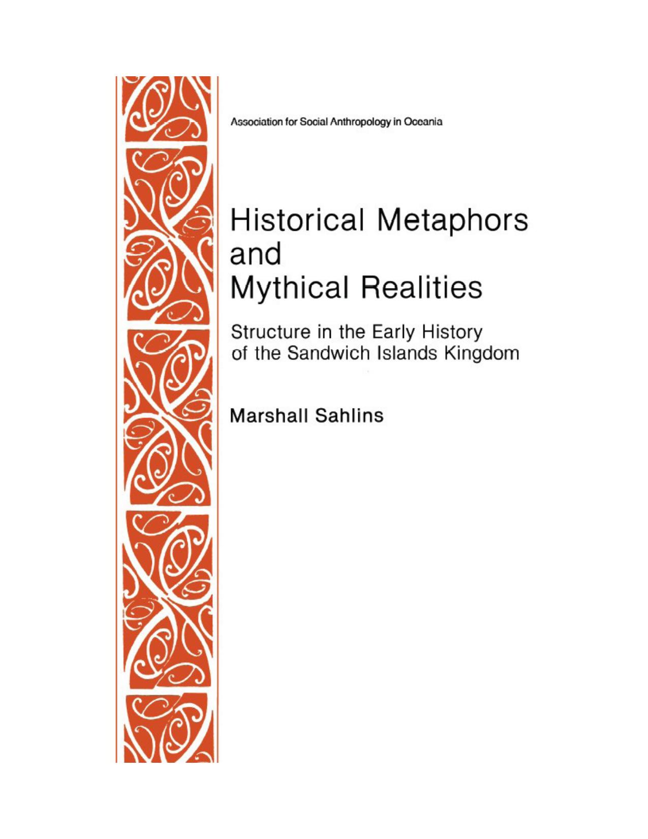 Historical Metaphors and Mythical Realities - Structure in the Early History of the Sandwich Islands Kingdom by Marshall Sahlins & Association for Social Anthropology in Oceania