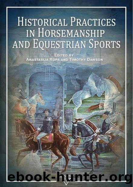 Historical Practices in Horsemanship and Equestrian Sports by Timothy Dawson; Anastasija Ropa