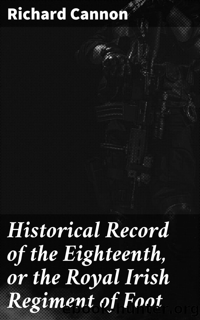 Historical Record of the Eighteenth, or the Royal Irish Regiment of Foot by Richard Cannon