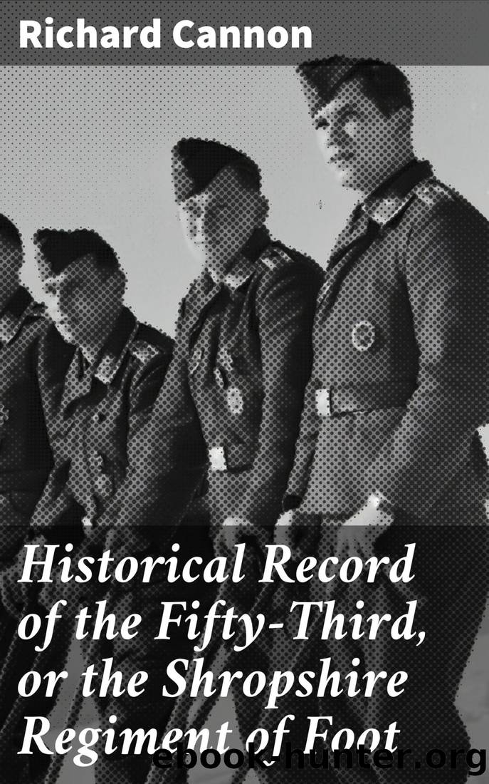 Historical Record of the Fifty-Third, or the Shropshire Regiment of Foot by Richard Cannon