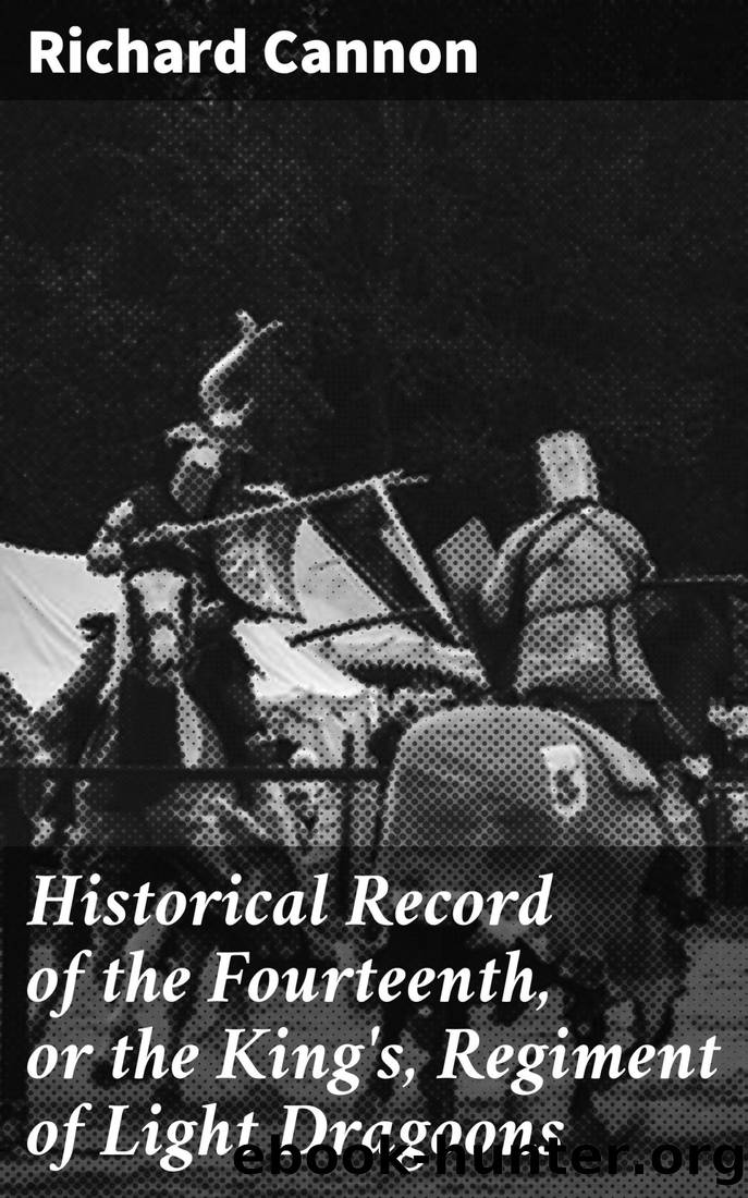 Historical Record of the Fourteenth, or the King's, Regiment of Light Dragoons by Richard Cannon
