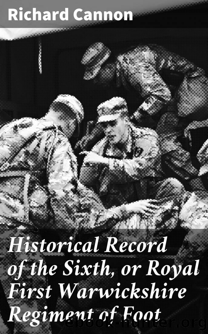 Historical Record of the Sixth, or Royal First Warwickshire Regiment of Foot by Richard Cannon