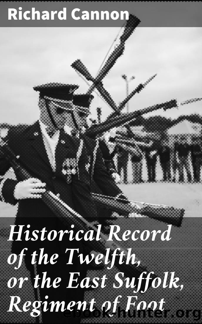 Historical Record of the Twelfth, or the East Suffolk, Regiment of Foot by Richard Cannon