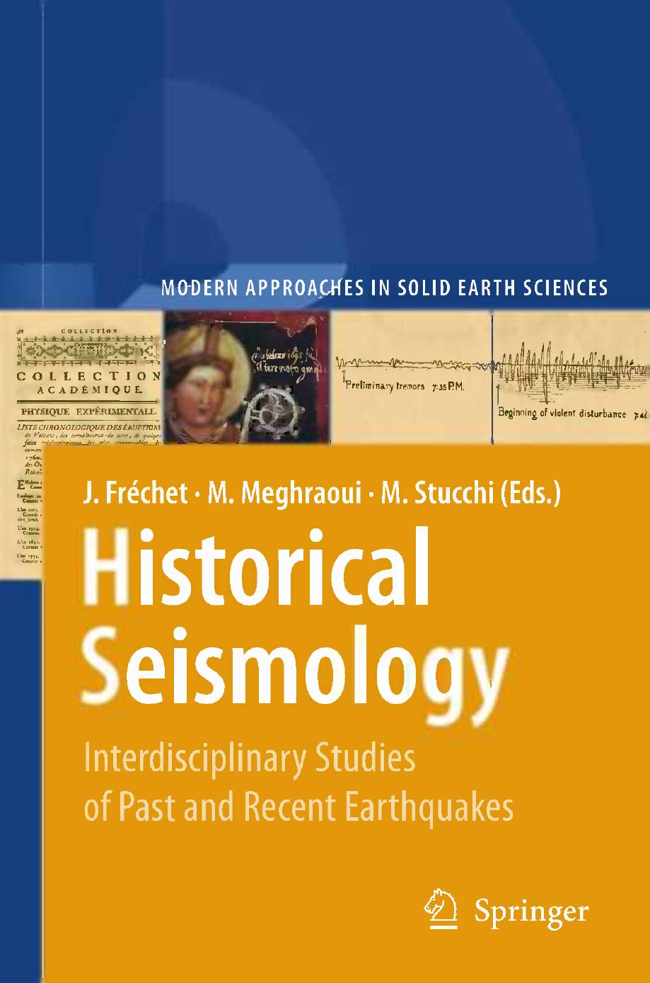 Historical Seismology: Interdisciplinary Studies of Past and Recent Earthquakes by J. Fréchet P. Albini (auth.) Julien Fréchet Mustapha Meghraoui Massimiliano Stucchi (eds.)