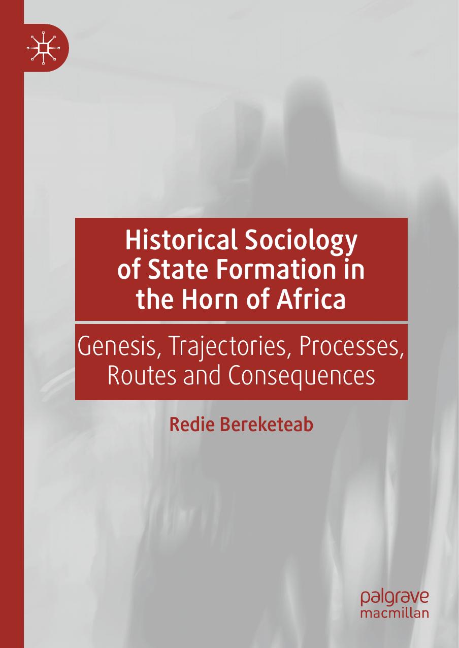 Historical Sociology of State Formation in the Horn of Africa: Genesis, Trajectories, Processes, Routes and Consequences by Redie Bereketeab