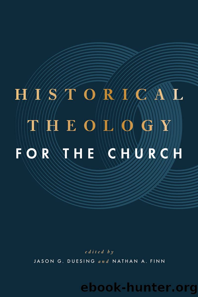 Historical Theology for the Church by Duesing Jason G.;Finn Nathan A.; & Nathan A. Finn