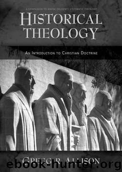 Historical Theology: An Introduction to Christian Doctrine by Gregg Allison