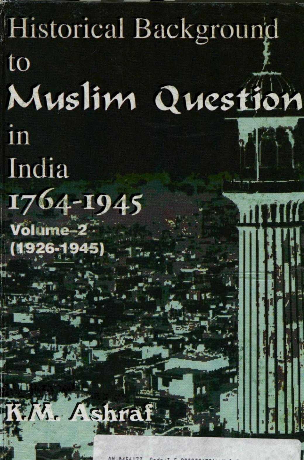 Historical background to Muslim question in India v. 2. 1926-1945 by Kunwar Muhammad Ashraf; Jaweed Ashraf