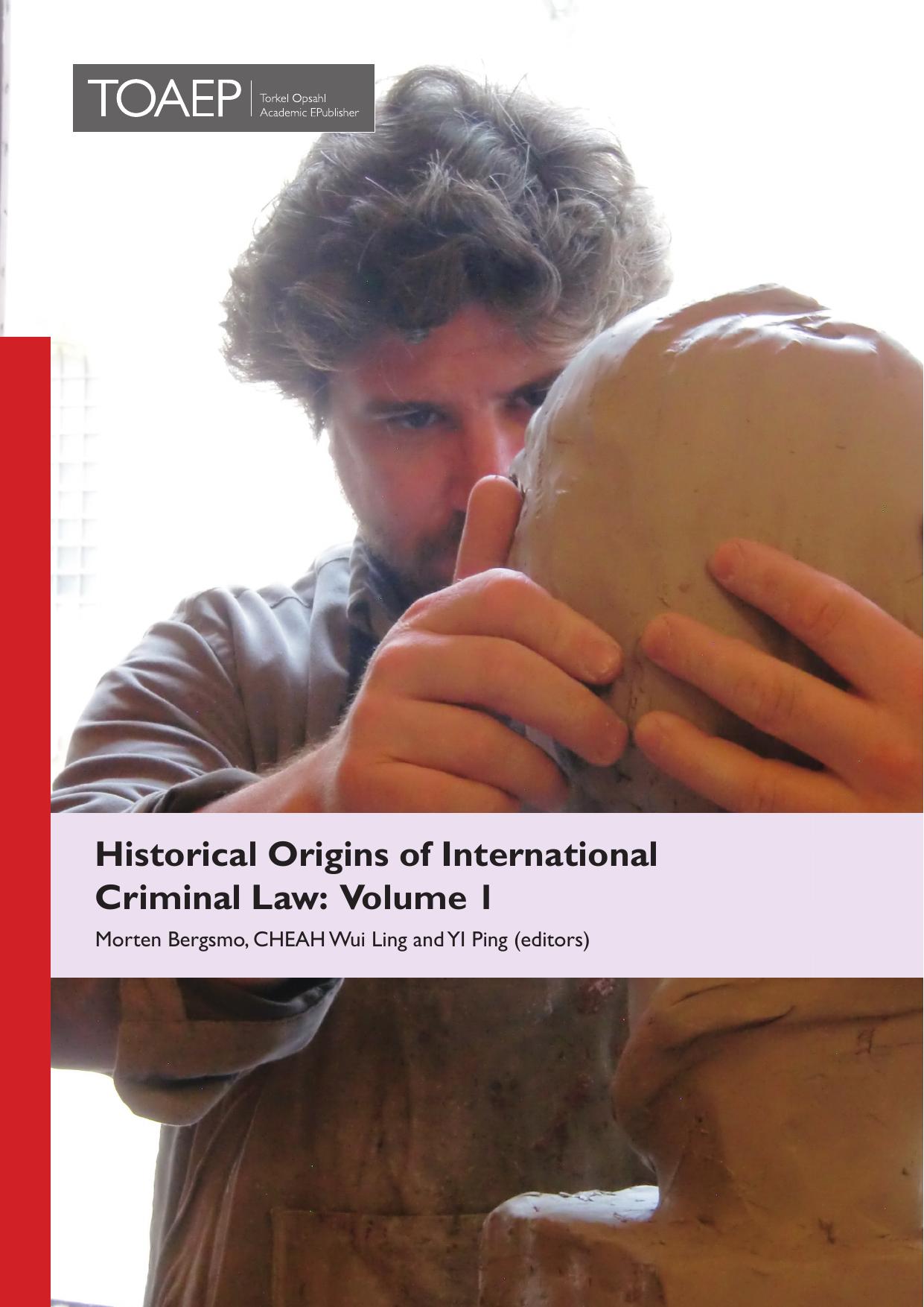 Historical origins of international criminal law Volume 1 by Morten Bergsmo Wui Ling Cheah Ping Yi