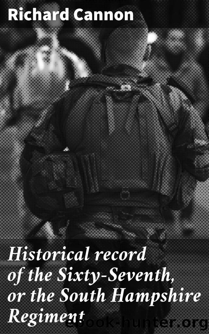 Historical record of the Sixty-Seventh, or the South Hampshire Regiment by Richard Cannon