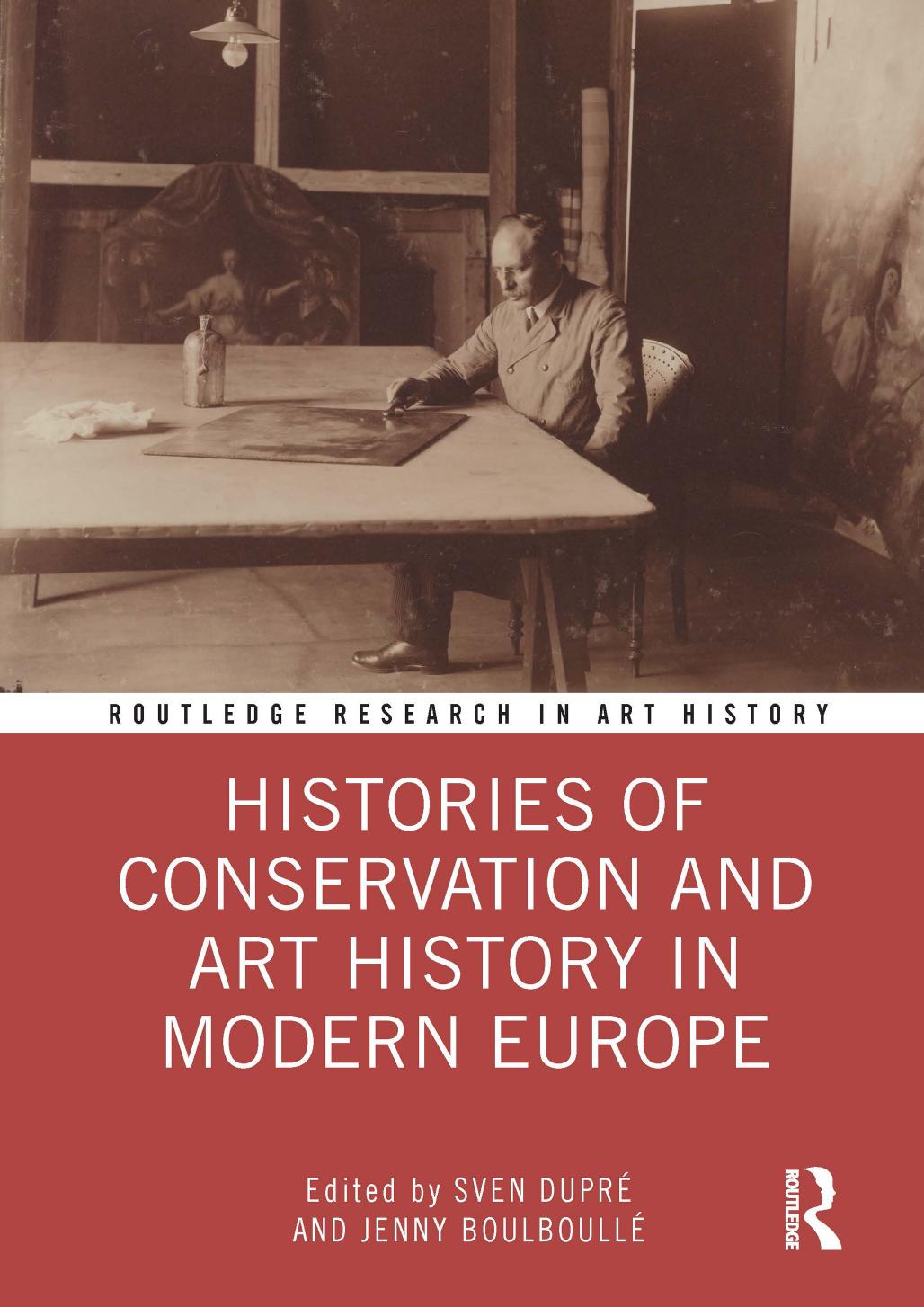 Histories of Conservation and Art History in Modern Europe by Sven Dupre Jenny Boulboullé