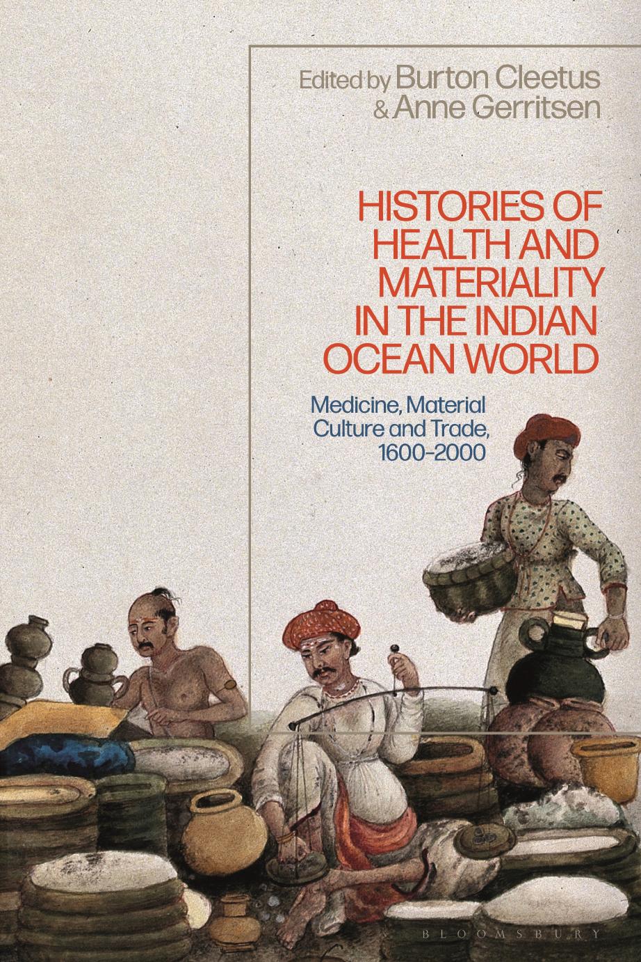Histories of Health and Materiality in the Indian Ocean World by Anne Gerritsen;Burton Cleetus;