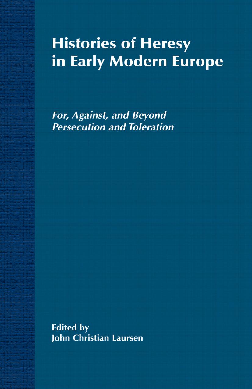 Histories of Heresy in the Seventeenth and Eighteenth Centuries: For, Against, and Beyond Persecution and Toleration by J. Laursen