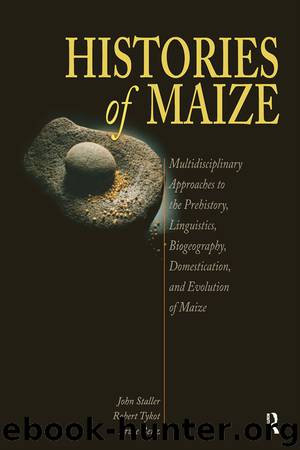 Histories of Maize by Staller John; Tykot Robert; Benz Bruce