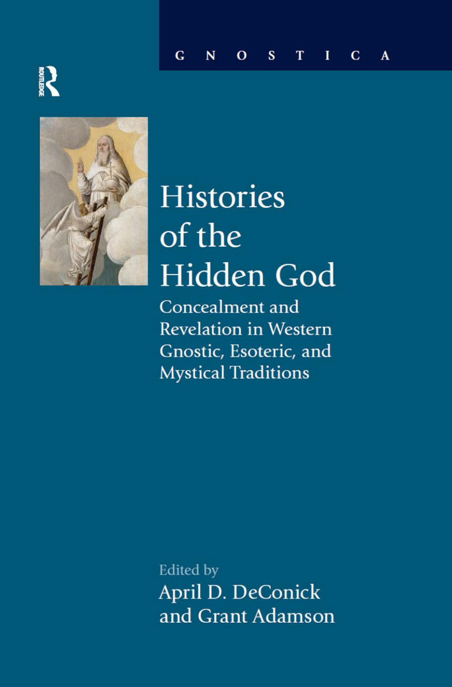 Histories of the Hidden God: Concealment and Revelation in Western Gnostic, Esoteric, and Mystical Traditions by DeConick April D. (Editor) & Adamson Grant (Editor)