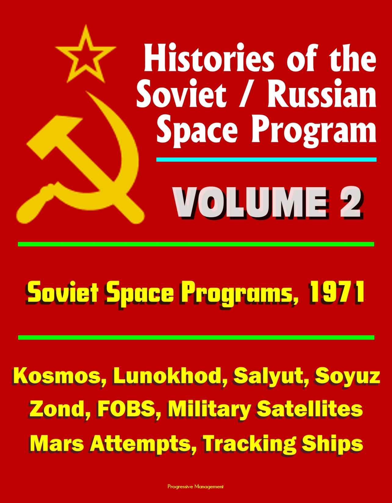 Histories of the Soviet / Russian Space Program - Volume 2: Soviet Space Programs 1971 - Kosmos, Lunokhod, Salyut, Soyuz, Zond, FOBS, Military Satellites, Mars Attempts, Tracking Ships by unknow