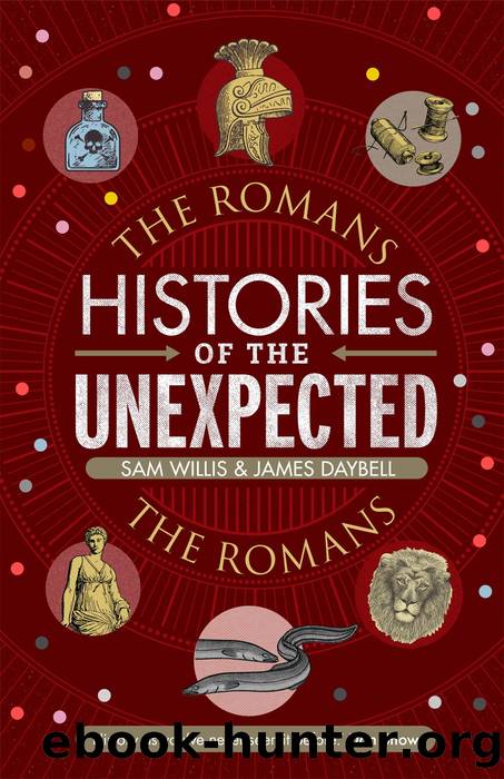 Histories of the Unexpected: The Romans by Sam Willis & James Daybell